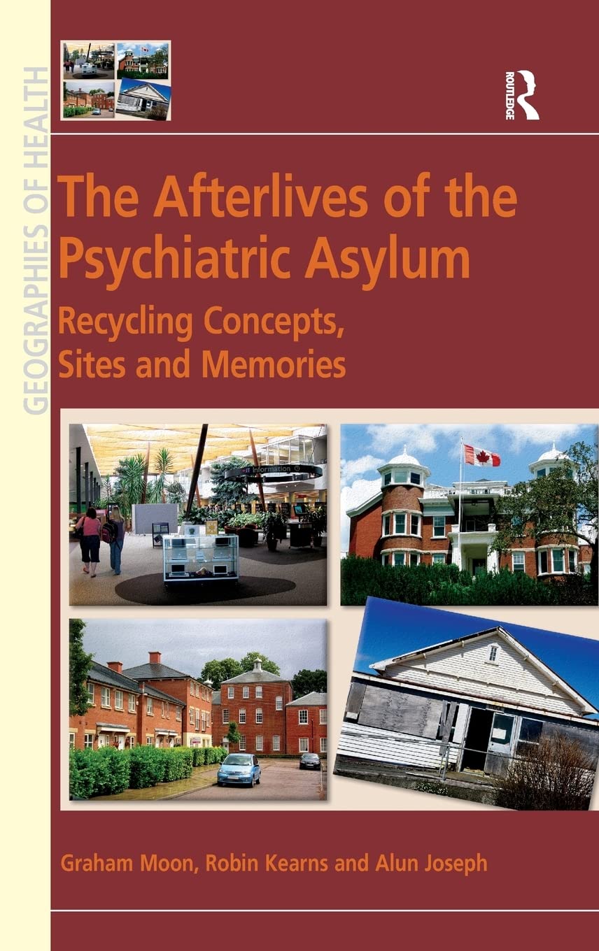 The Afterlives of the Psychiatric Asylum: Recycling Concepts, Sites and Memories (Geographies of Health Series),Used