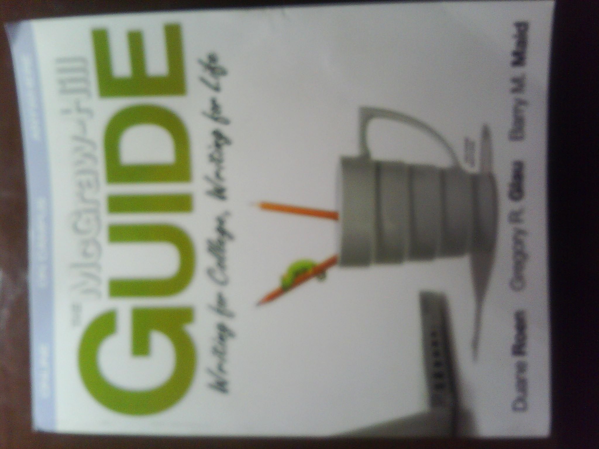 The McGrawHill Guide: Writing for College, Writing for Life,New