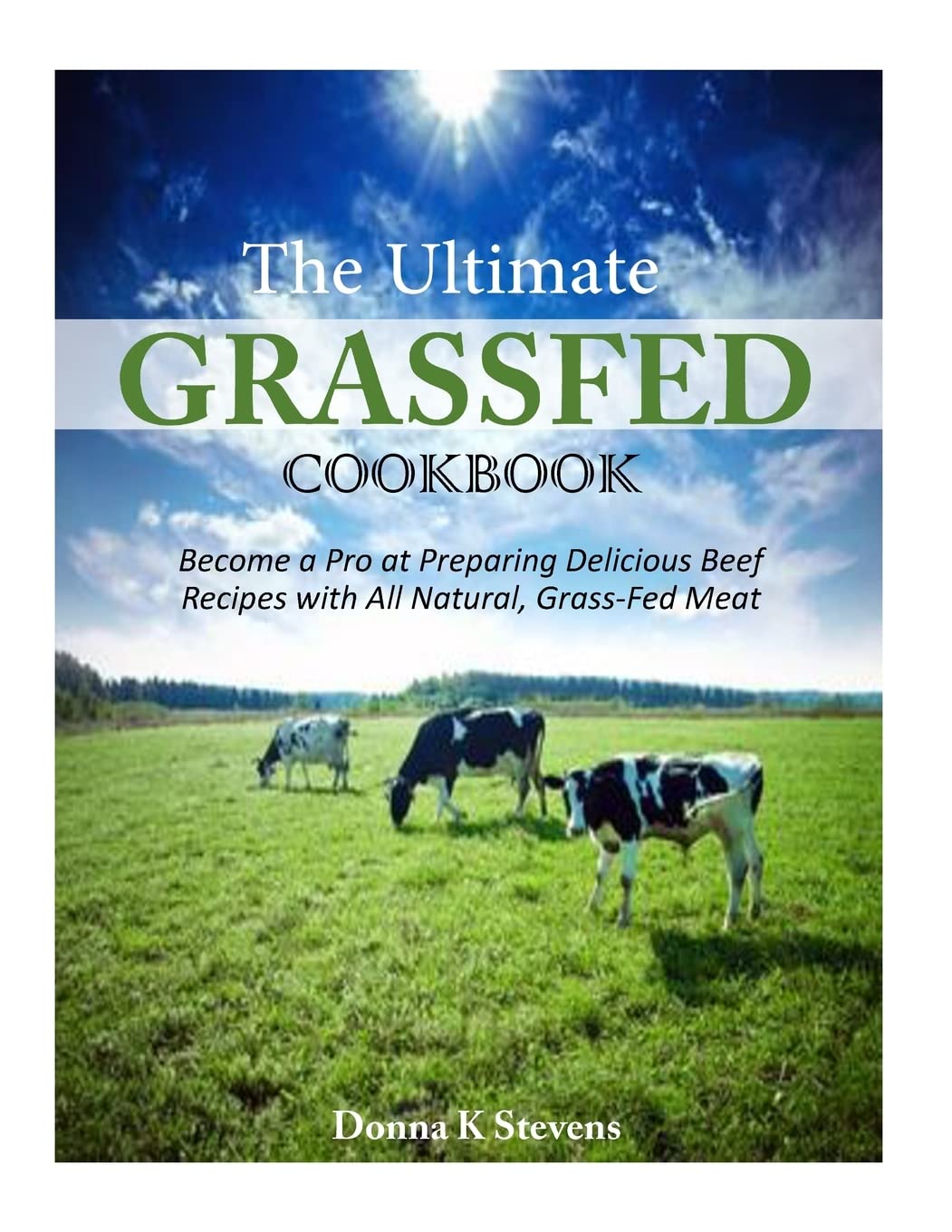 The Ultimate Grassfed Cookbook: Become a Pro at Preparing Delicious Beef Recipes with All Natural, GrassFed Meat,Used