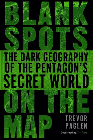 Blank Spots on the Map: The Dark Geography of the Pentagon's Secret World,Used