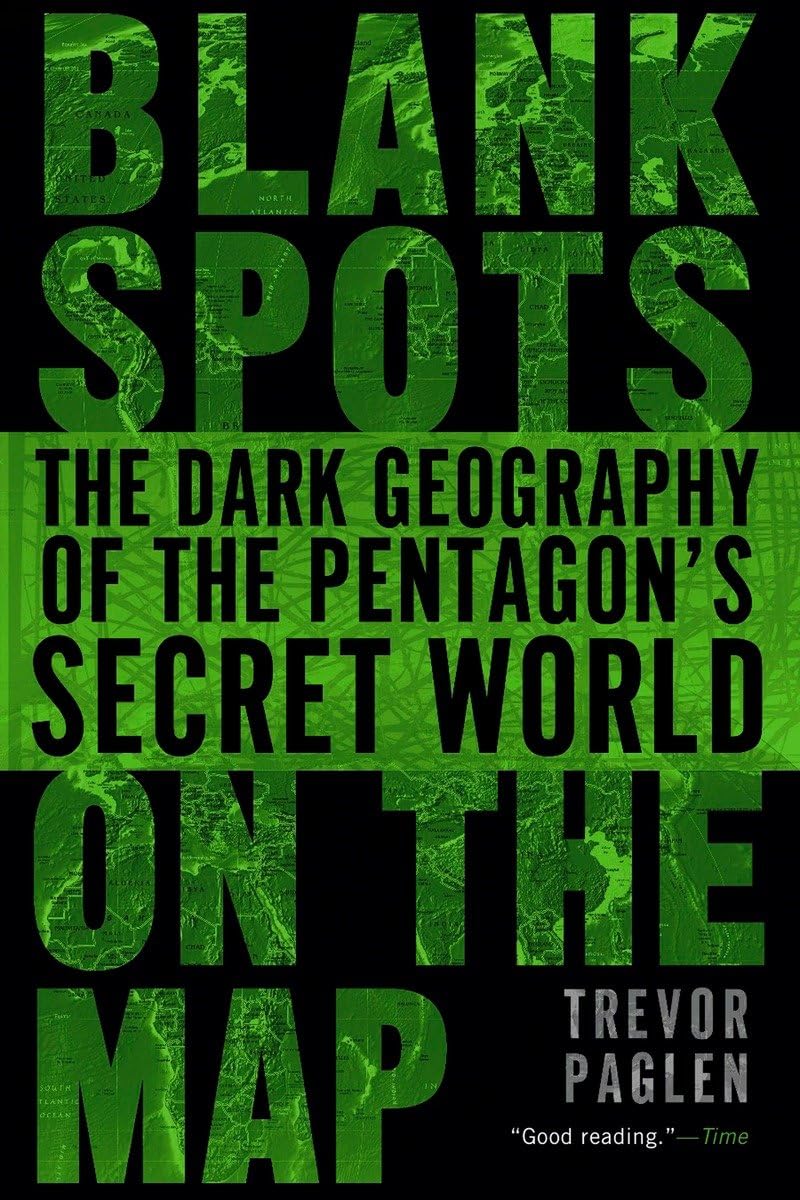 Blank Spots on the Map: The Dark Geography of the Pentagon's Secret World,Used