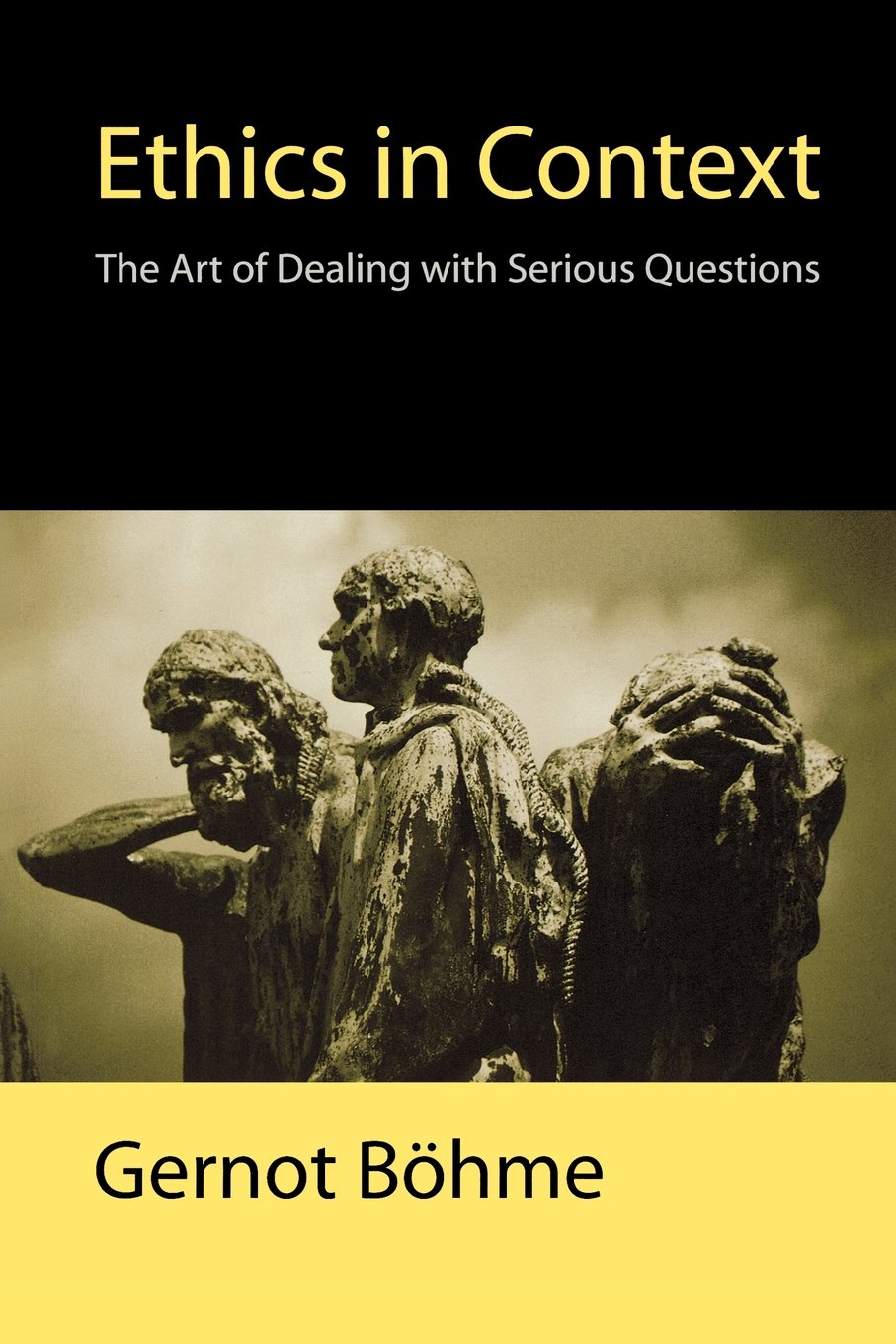 Ethics In Context: The Art Of Dealing With Serious Questions,New