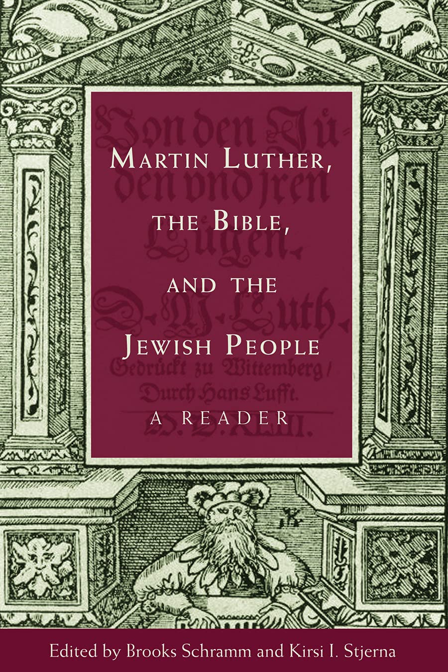Martin Luther, the Bible, and the Jewish People: A Reader,New