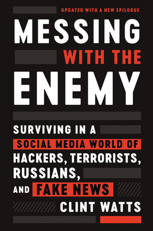 Messing With The Enemy: Surviving In A Social Media World Of Hackers, Terrorists, Russians, And Fake News-new