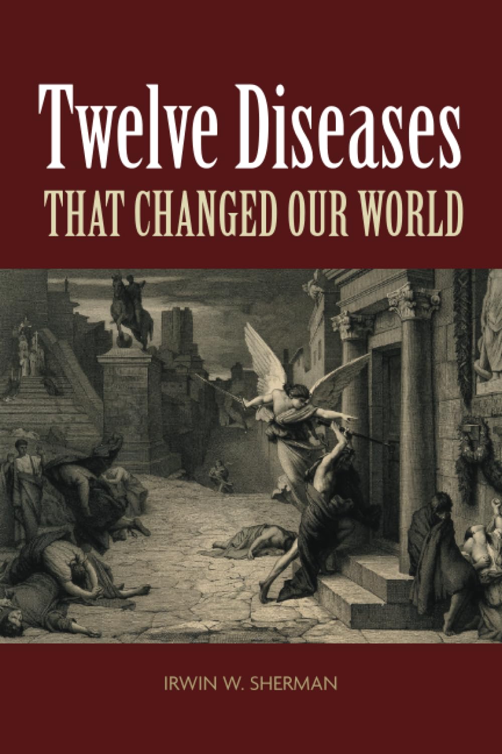 Twelve Diseases that Changed Our World (ASM Books),New