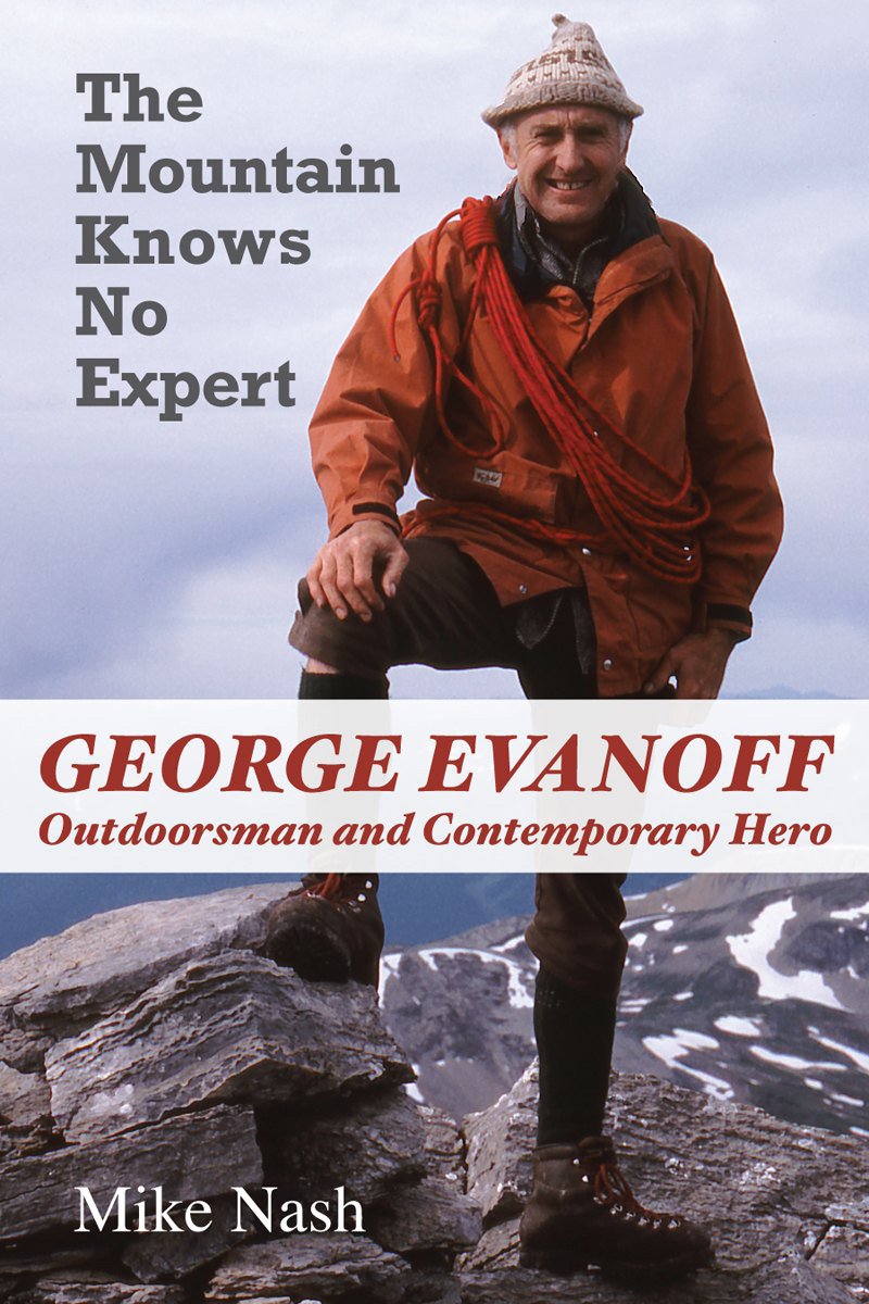 The Mountain Knows No Expert: George Evanoff, Outdoorsman and Contemporary Hero,Used
