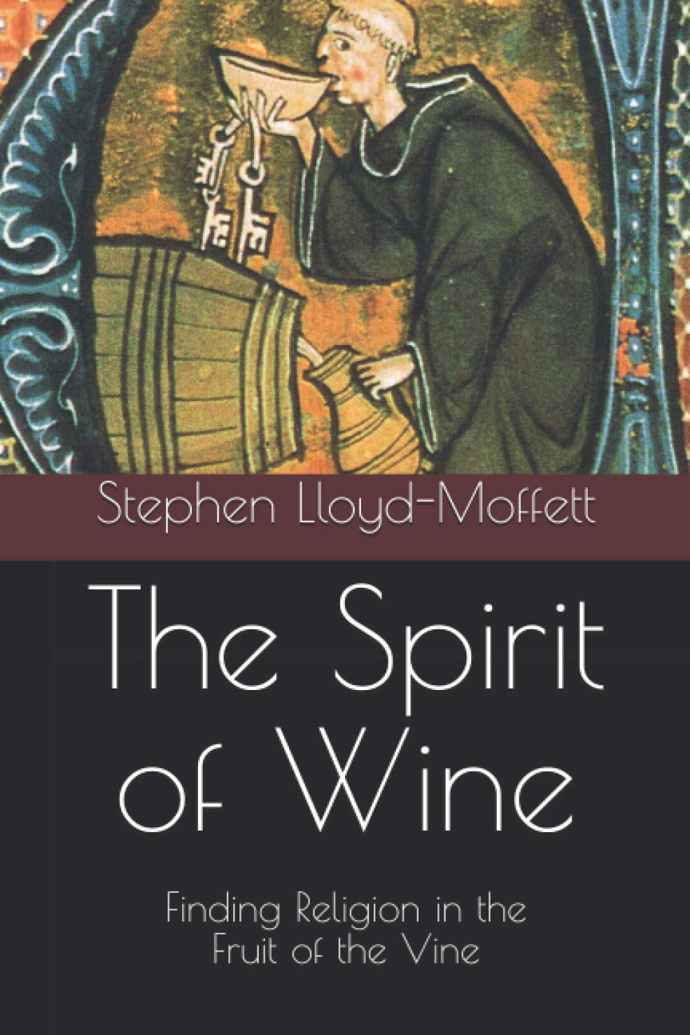 The Spirit of Wine: Finding Religion in the Fruit of the Vine,Used