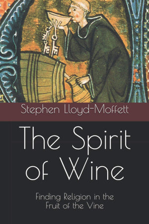 The Spirit of Wine: Finding Religion in the Fruit of the Vine,Used
