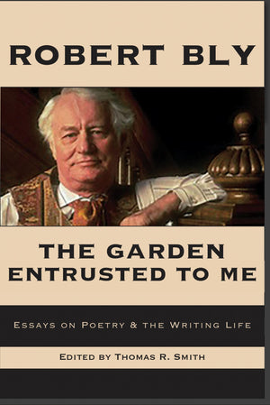 The Garden Entrusted To Me: Essays On Poetry & The Writing Life