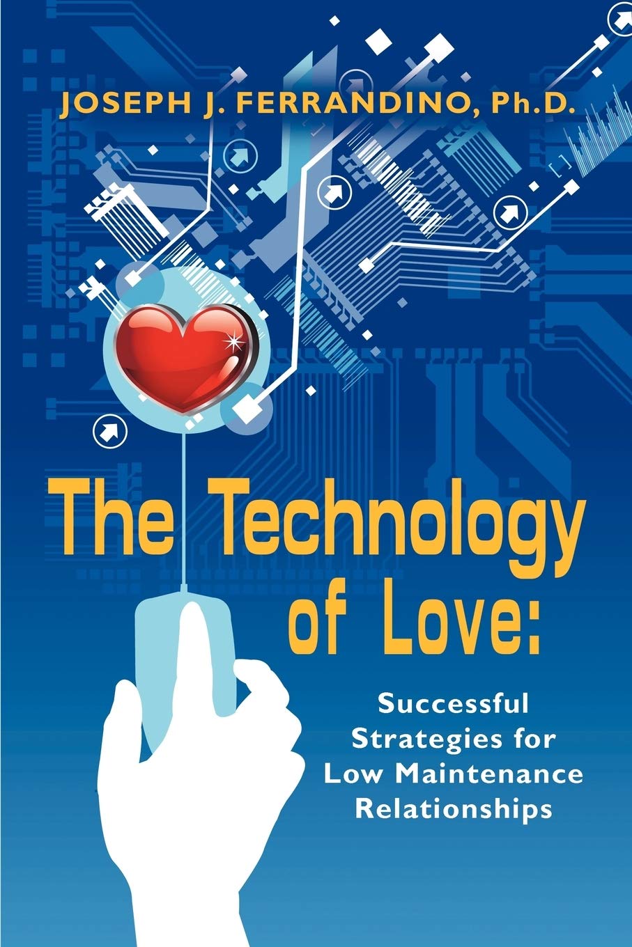 The Technology of Love: Successful Strategies for Low Maintenance Relationships,Used