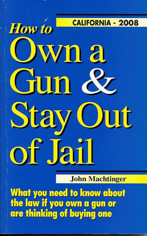 How to Own a Gun & Stay Out of Jail: What You Need to Know About the Law If You Own a Gun or Are Thinking of Buying One : Califo,Used