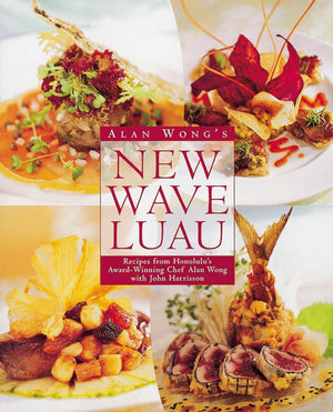 Alan Wong'S New Wave Luau: Recipes From Honolulu'S Awardwinning Chef [A Cookbook]