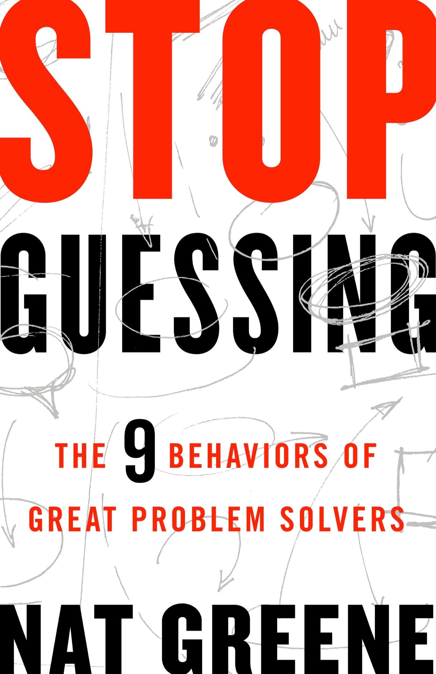 Stop Guessing: The 9 Behaviors of Great Problem Solvers,Used