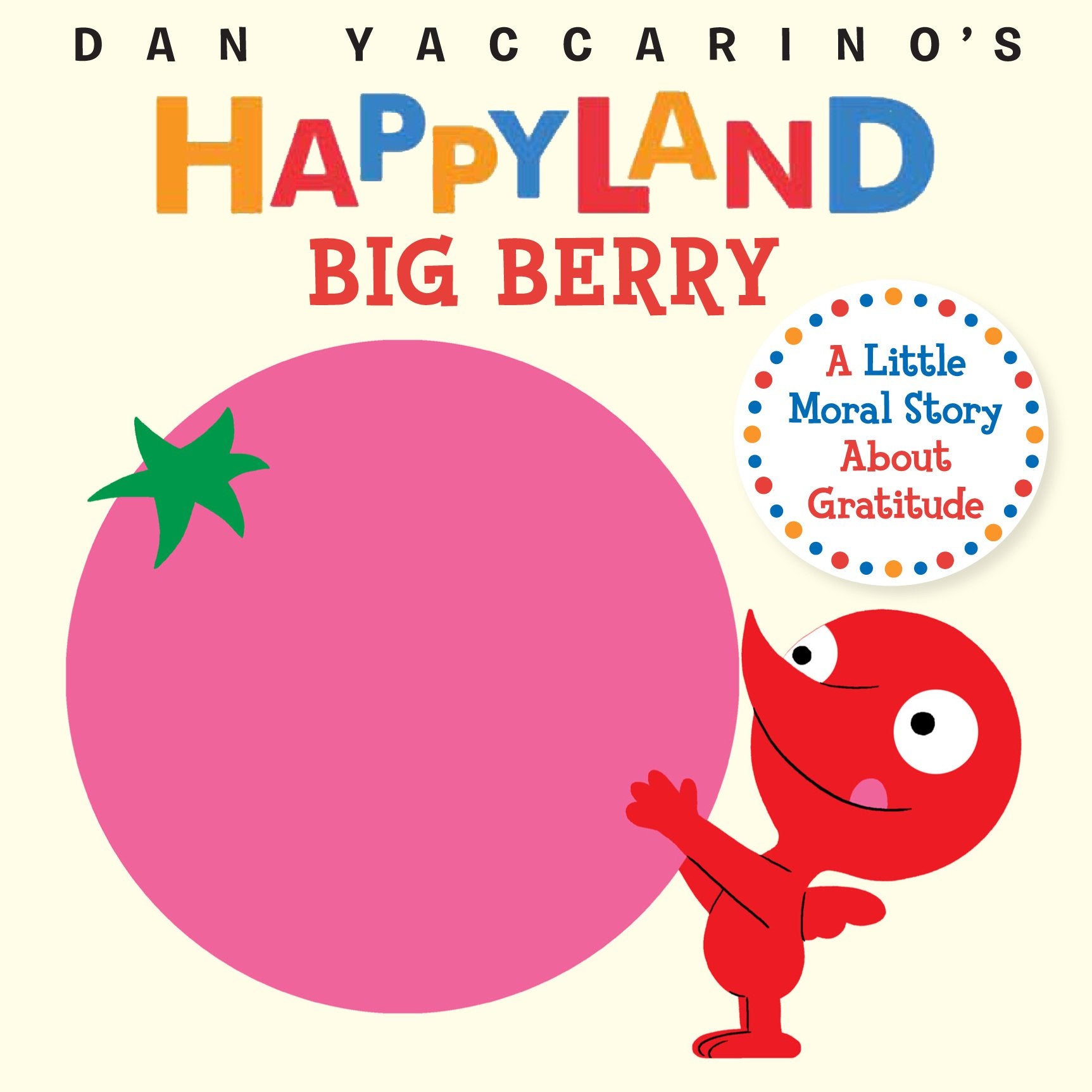 Big Berry: A Little Moral Story About Gratitude (Dan Yaccarino'S Happyland)