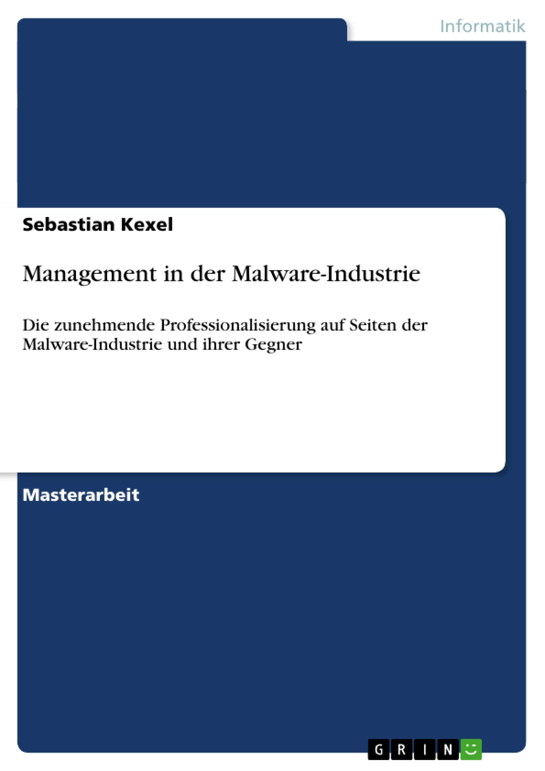 Management in der MalwareIndustrie: Die zunehmende Professionalisierung auf Seiten der MalwareIndustrie und ihrer Gegner (Germ,Used