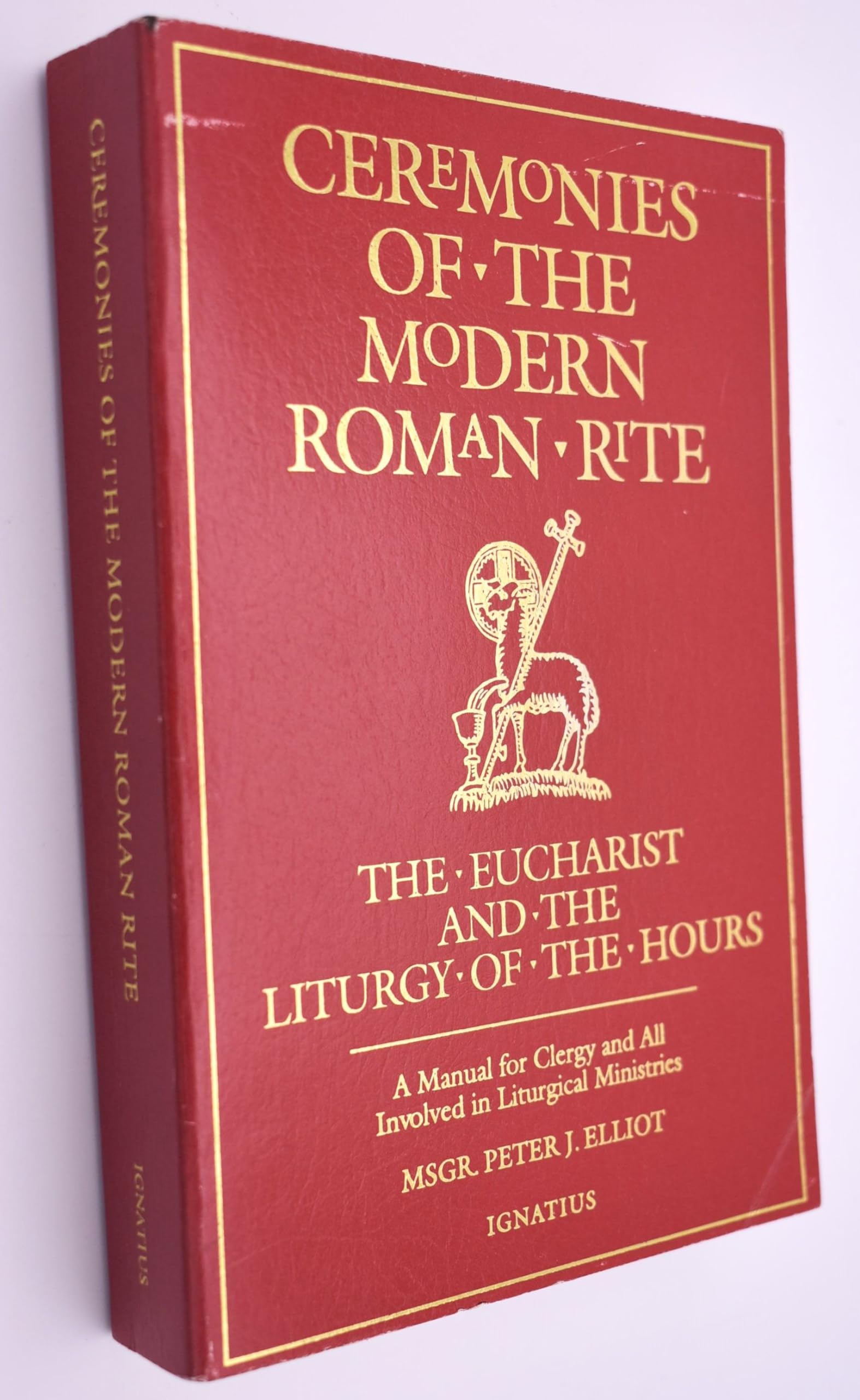 Ceremonies of the Modern Roman Rite : The Eucharist and the Liturgy of the Hours : A Manual for Clergy and All Involved in Litur,New