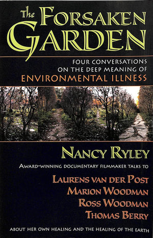 The Forsaken Garden: Four Conversations On The Deep Meaning Of Environmental Illness,Used