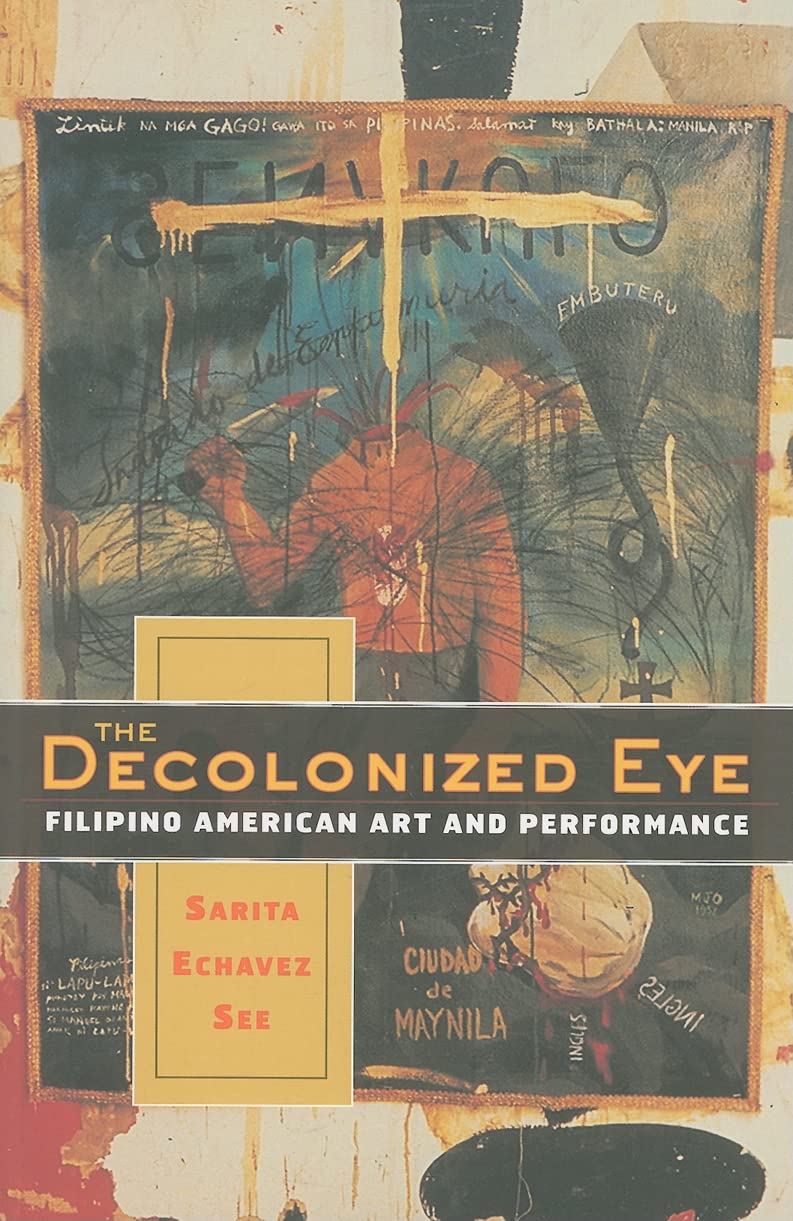 The Decolonized Eye: Filipino American Art And Performance,Used