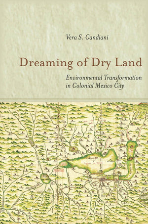 Dreaming Of Dry Land: Environmental Transformation In Colonial Mexico City,Used