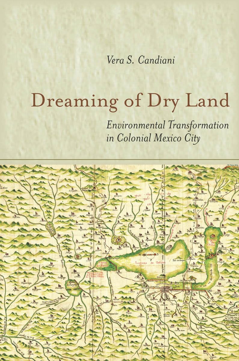 Dreaming Of Dry Land: Environmental Transformation In Colonial Mexico City,Used