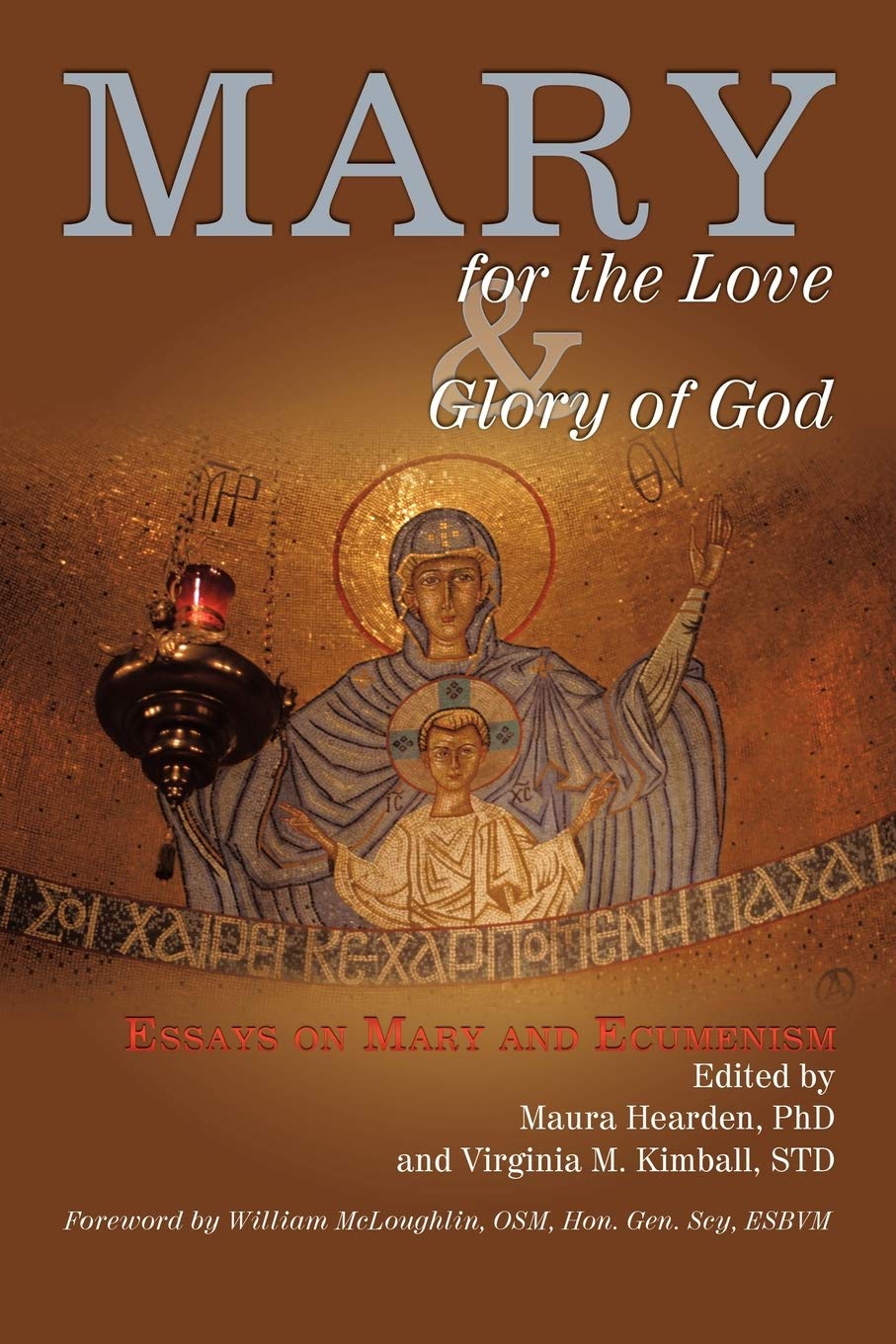 Mary For The Love And Glory Of God: Essays On Mary And Ecumenism With A Foreword By William Mcloughlin, Osm, Hon. Gen. Scy, Esbv,Used