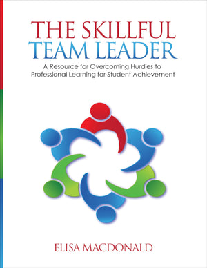 The Skillful Team Leader: A Resource for Overcoming Hurdles to Professional Learning for Student Achievement,Used