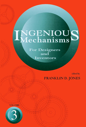 Ingenious Mechanisms: Vol III (Volume 3) (Ingenious Mechanisms for Designers & Inventors)