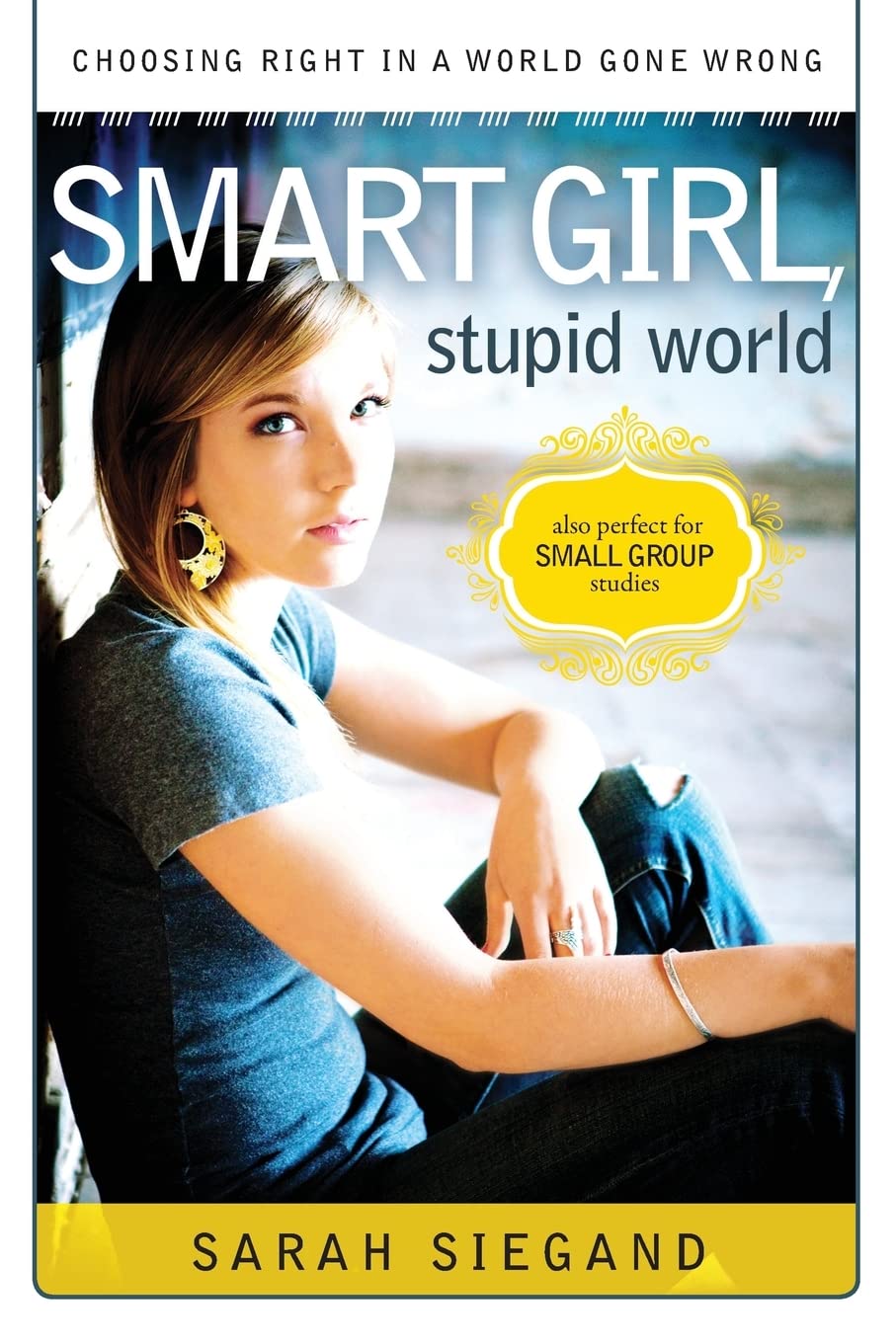 Smart Girl, Stupid World: Choosing Right In A World Gone Wrong,Used