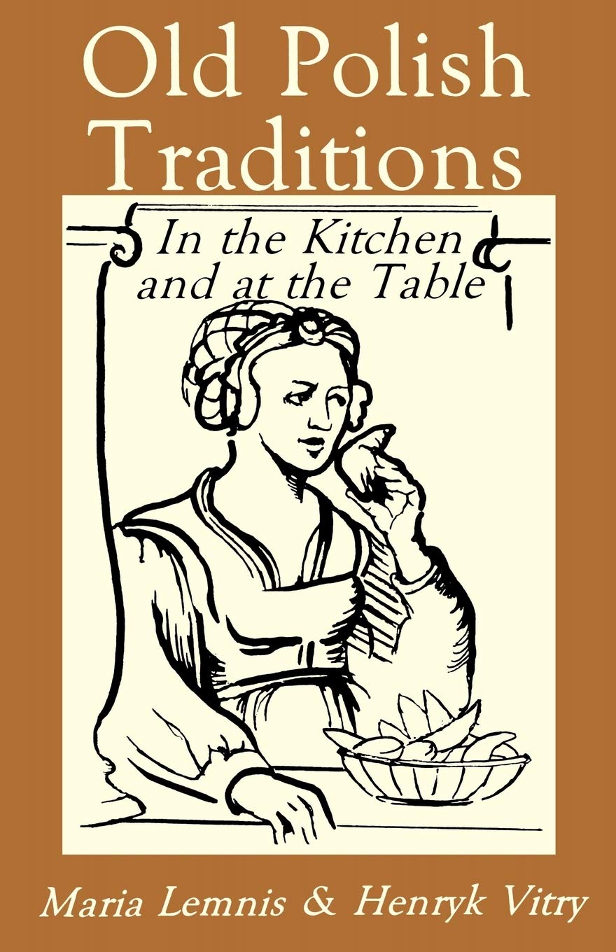 Old Polish Traditions in the Kitchen and at the Table (Hippocrene International Cookbook Series),New