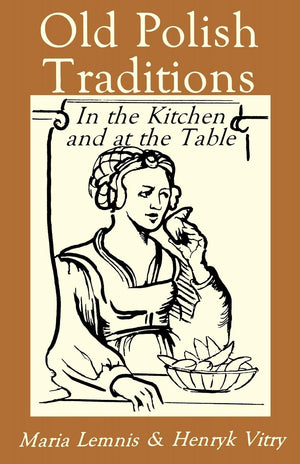 Old Polish Traditions in the Kitchen and at the Table (Hippocrene International Cookbook Series),Used
