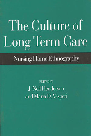 The Culture of Long Term Care: Nursing Home Ethnography,Used