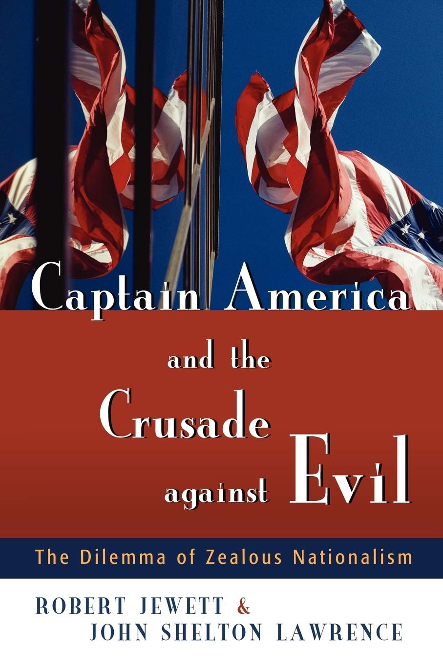 Captain America and the Crusade against Evil: The Dilemma of Zealous Nationalism,Used