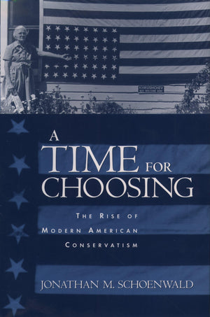 A Time For Choosing: The Rise Of Modern American Conservatism,New