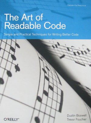 The Art Of Readable Code: Simple And Practical Techniques For Writing Better Code,New