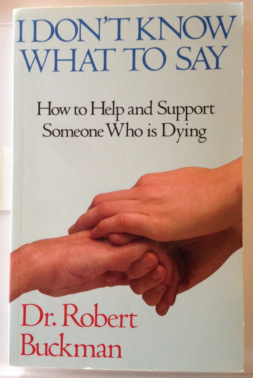 I Don'T Know What To Say...: How To Help And Support Someone Who Is Dying,New