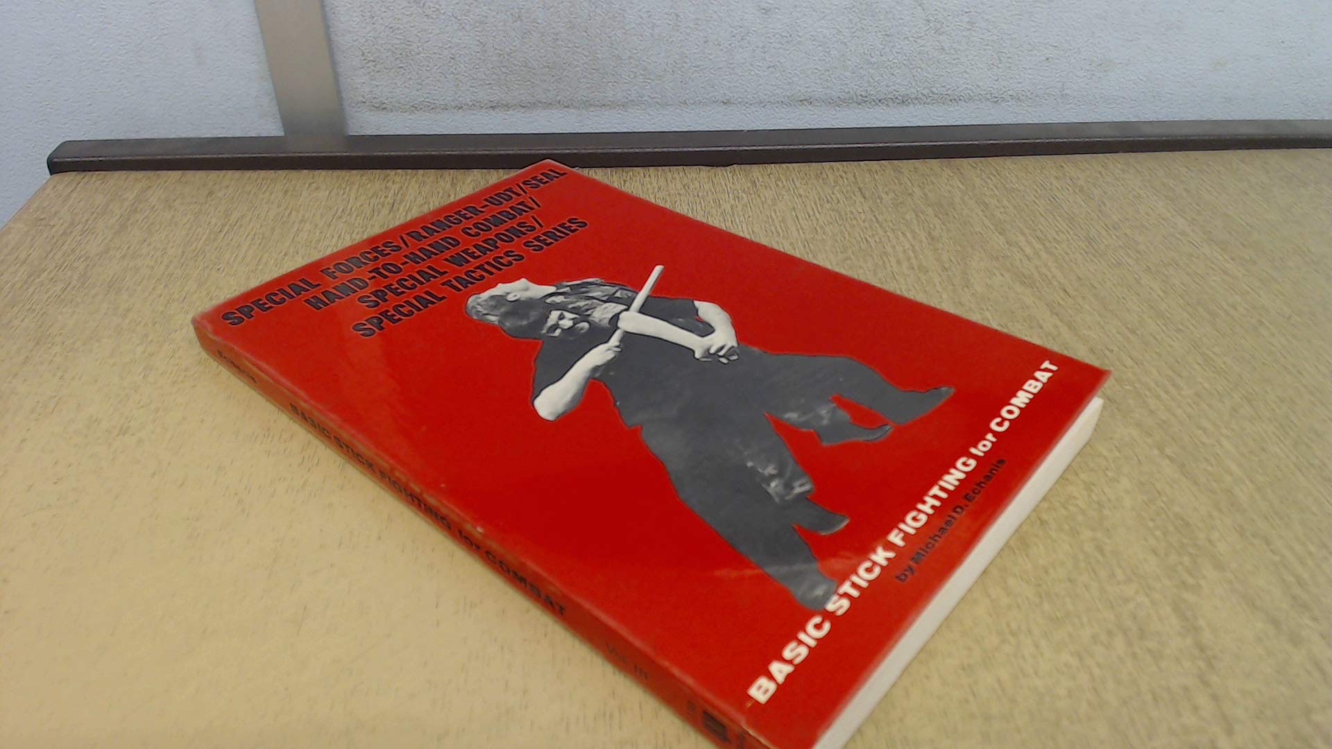 Basic Stick Fighting for Combat (Special Forces/RangerUdt/Seal HandToHand Combat/Special Weapons/Special Tactics Series)