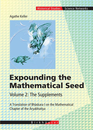 Expounding the Mathematical Seed. Vol. 2: The Supplements: A Translation of Bhaskara I on the Mathematical Chapter of the Aryabh,Used