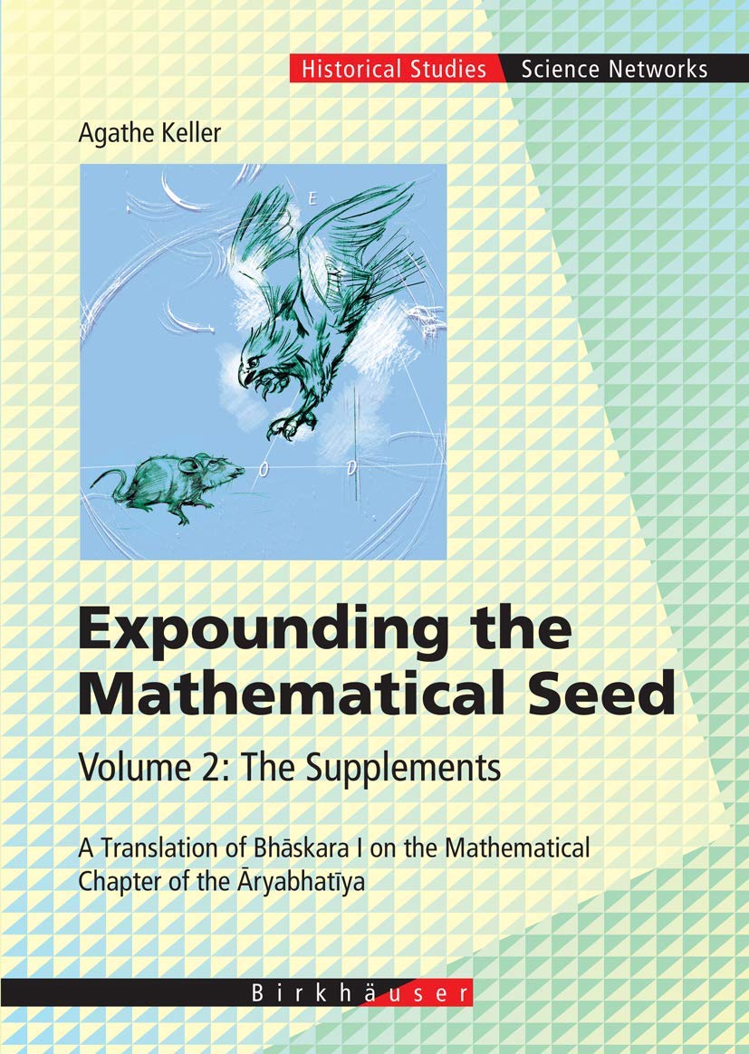 Expounding the Mathematical Seed. Vol. 2: The Supplements: A Translation of Bhaskara I on the Mathematical Chapter of the Aryabh,Used
