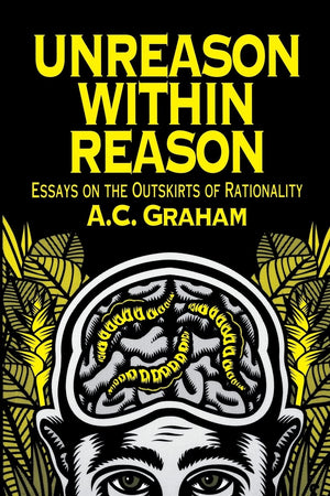 Unreason Within Reason: Essays on the Outskirts of Rationality,New