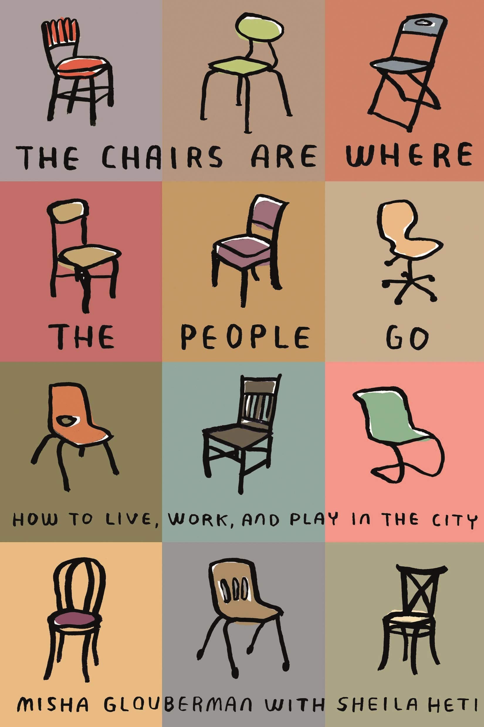 The Chairs Are Where The People Go: How To Live, Work, And Play In The City,Used