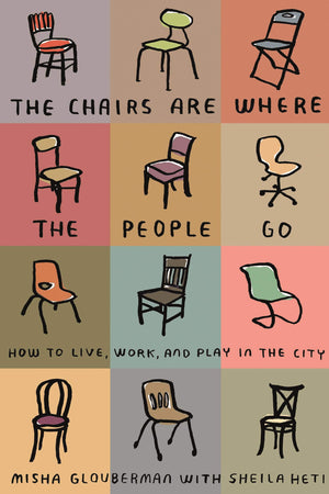 The Chairs Are Where The People Go: How To Live, Work, And Play In The City,Used
