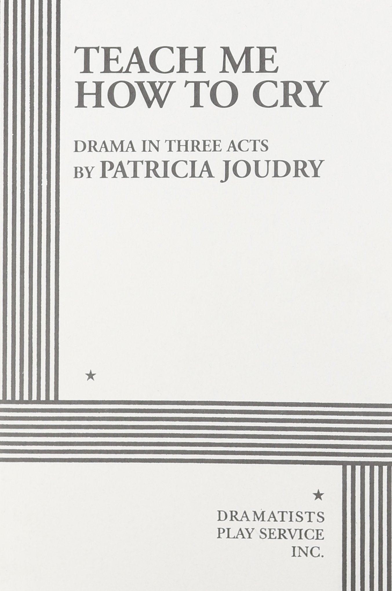 Teach Me How to Cry. (Acting Edition for Theater Productions),New
