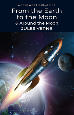 From The Earth To The Moon / Around The Moon (Wordsworth Classics)