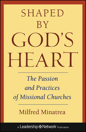Shaped By God's Heart: The Passion and Practices of Missional Churches,New