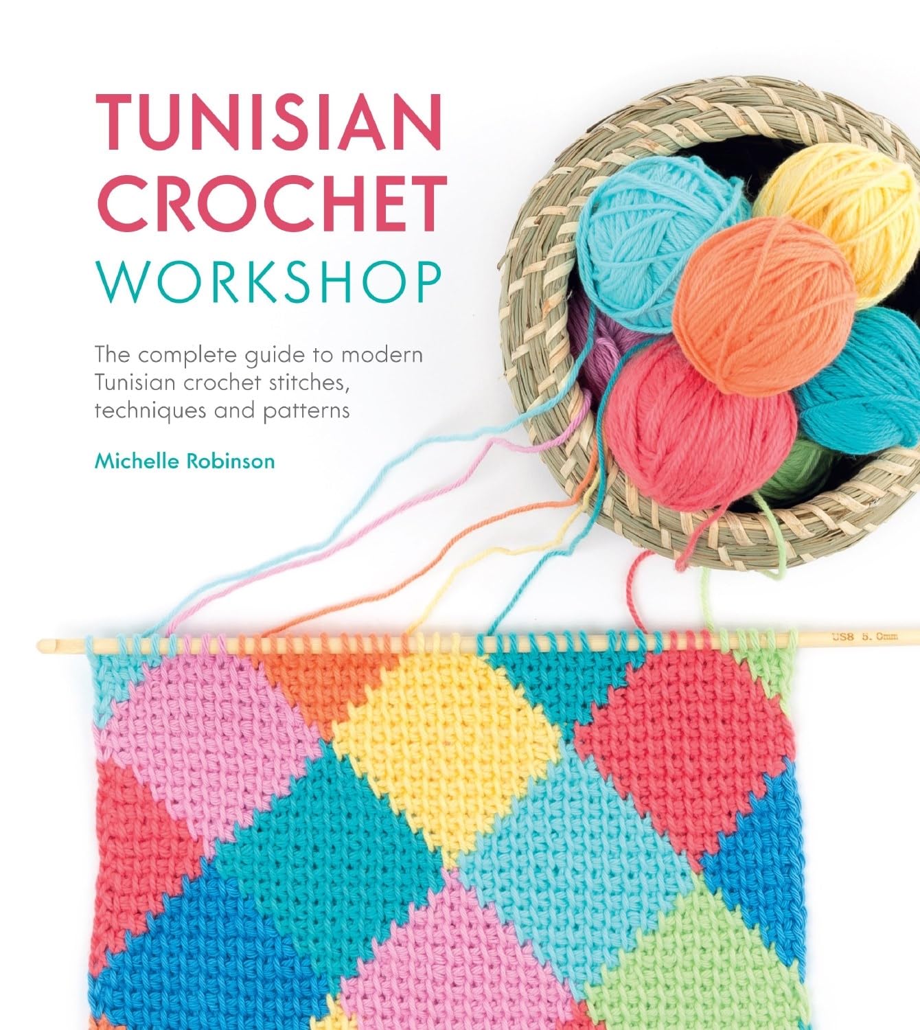Tunisian Crochet Workshop: The complete guide to modern Tunisian crochet stitches, techniques and patterns,Used