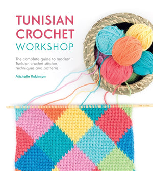 Tunisian Crochet Workshop: The complete guide to modern Tunisian crochet stitches, techniques and patterns,Used