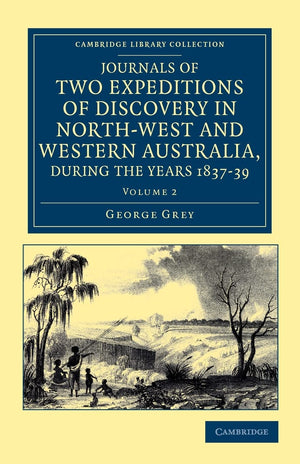 Journals of Two Expeditions of Discovery in NorthWest and Western Australia, during the Years 1837, 38, and 39 (Cambridge Libra,Used
