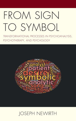 From Sign To Symbol: Transformational Processes In Psychoanalysis, Psychotherapy, And Psychology (Psychodynamic Psychotherapy An