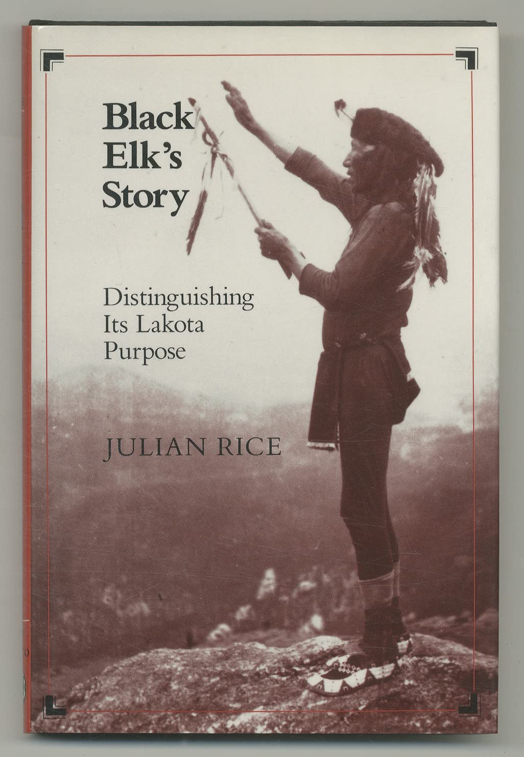 Black Elk's Story: Distinguishing its Lakota Purpose,Used