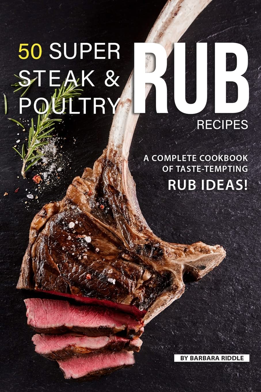 50 Super Steak & Poultry Rub Recipes: A Complete Cookbook of TasteTempting Rub Ideas!,Used